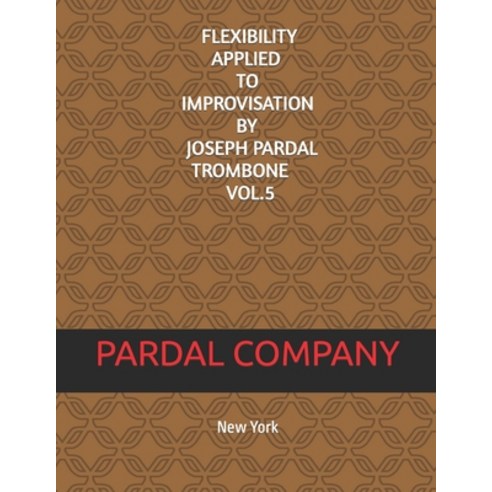 (영문도서) Flexibility Applied to Improvisation by Joseph Pardal Trombone Vol.5: New York Paperback, Independently Published, English, 9798841415909