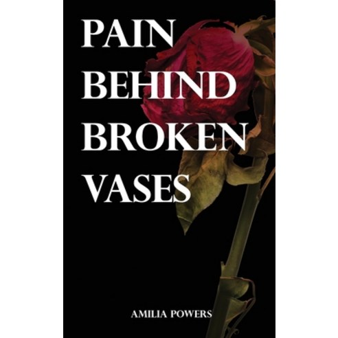 (영문도서) Pain Behind Broken Vases Hardcover, Amilia Powers, English, 9798869237651