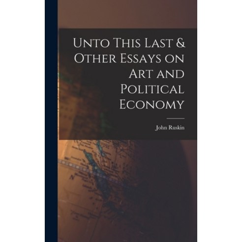 (영문도서) Unto This Last & Other Essays on art and Political Economy Hardcover, Legare Street Press, English, 9781015795532
