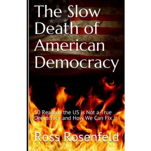 The Slow Death of American Democracy: 50 Reasons the US is Not a True Democracy and How We Can Fix It Paperback, Resistance Books, English, 9781732943803