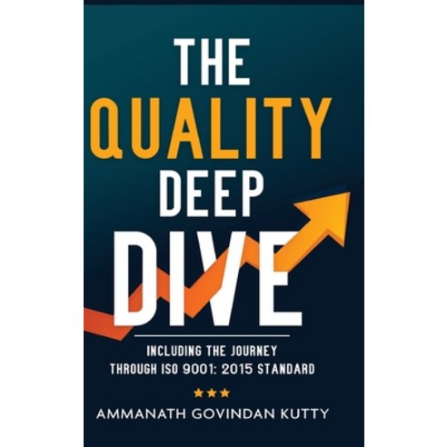 (영문도서) The Quality Deep Dive: Including the journey through ISO 9001: 2015 Standard Hardcover, White Falcon Publishing, English, 9781636404912