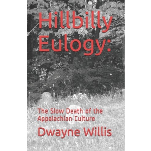 Hillbilly Eulogy: : The Slow Death of the Appalachian Culture Paperback, Independently Published