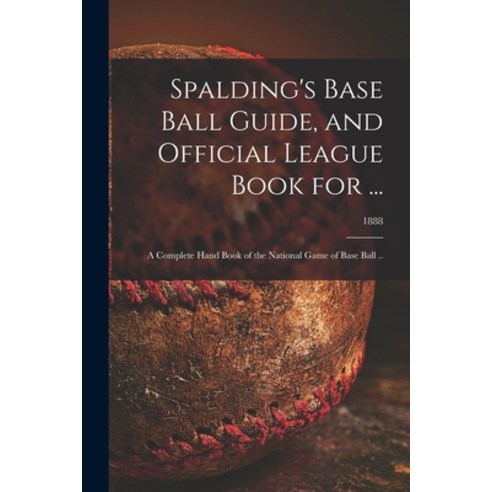 (영문도서) Spalding''s Base Ball Guide and Official League Book for ...: a Complete Hand Book of the Nat... Paperback, Legare Street Press, English, 9781014314802