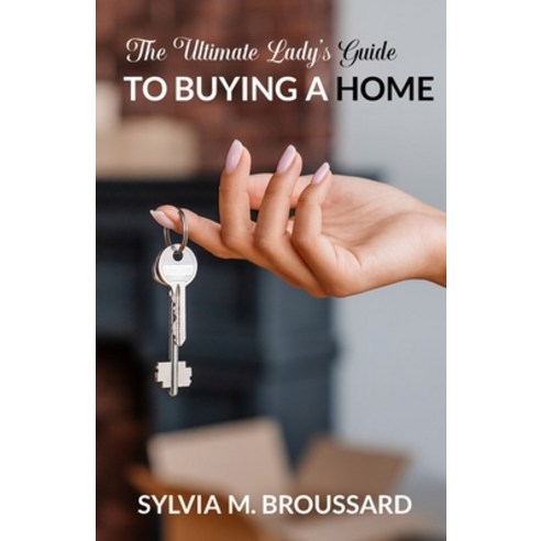 The Ultimate Lady''s Guide to Buying a Home Paperback, Ultimate Lady Publishing