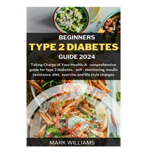 (영문도서) Beginners Type 2 Diabetes Guide 2024: Taking Charge of Your Health: A Comprehensive Guide for... Paperback, Independently Published, English, 9798877533554