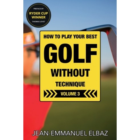 Golf without Technique - Volume 3: How to play your best golf without technique Paperback, Independently Published, English, 9798737918286