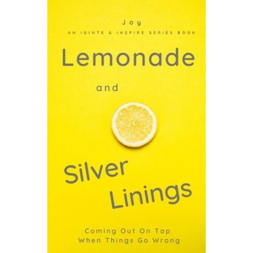 (영문도서) Lemonade and Silver Linings: Coming Out On Top When Things Go Wrong Paperback, Mjp Publishing LLC, English, 9798987539408
