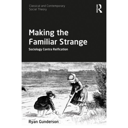 (영문도서) Making the Familiar Strange: Sociology Contra Reification Hardcover, Routledge, English, 9780367894429