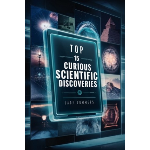 (영문도서) Top 15 Curious Scientific Discoveries Paperback, Independently Published, English, 9798332459757