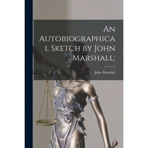 (영문도서) An Autobiographical Sketch by John Marshall; Paperback, Hassell Street Press, English, 9781015049086