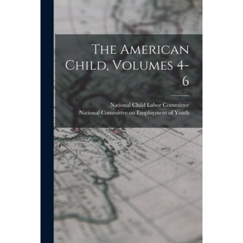 (영문도서) The American Child Volumes 4-6 Paperback, Legare Street Press, English, 9781017844306