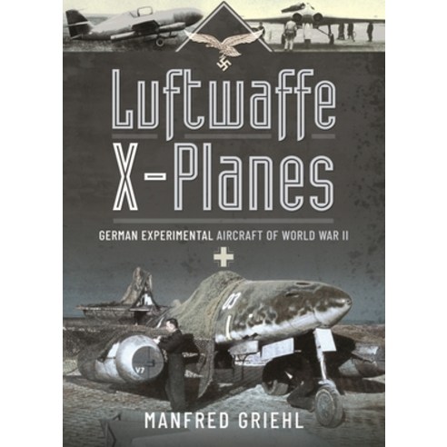 (영문도서) Luftwaffe X-Planes: German Experimental Aircraft of World War II Paperback, Frontline Books, English, 9781399018258