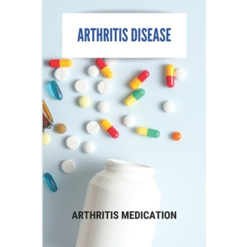 Arthritis Disease: Arthritis Medication: Psoriatic Arthritis Treatment Paperback, Independently Published, English, 9798732005547