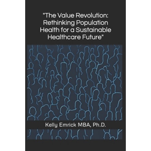 (영문도서) The Value Revolution: Rethinking Population Health for a Sustainable Healthcare Future Paperback, Independently Published, English, 9798390633816