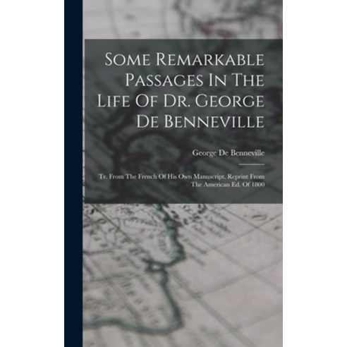 (영문도서) Some Remarkable Passages In The Life Of Dr. George De Benneville: Tr. From The French Of His ... Hardcover, Legare Street Press, English, 9781016444095
