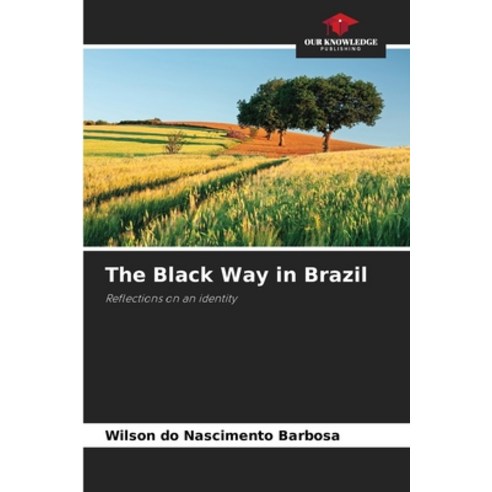 (영문도서) The Black Way in Brazil Paperback, Our Knowledge Publishing, English, 9786207578276