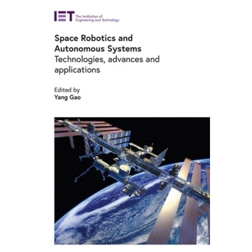 (영문도서) Space Robotics and Autonomous Systems: Technologies Advances and Applications Hardcover, Institution of Engineering ..., English, 9781839532252