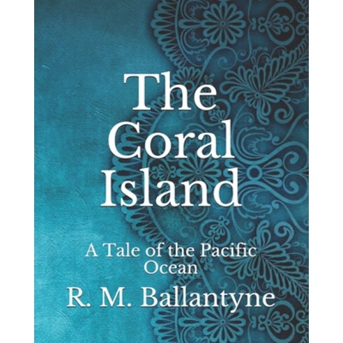 The Coral Island: A Tale of the Pacific Ocean Paperback, Independently Published, English, 9798741974278