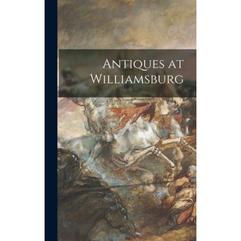 (영문도서) Antiques at Williamsburg Hardcover, Hassell Street Press, English, 9781013530470