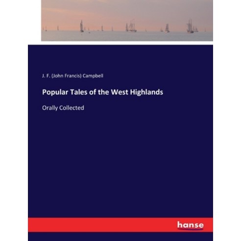 (영문도서) Popular Tales of the West Highlands: Orally Collected Paperback, Hansebooks, English, 9783337161064