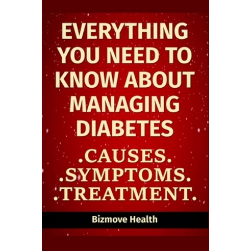 Everything you need to know about Managing Diabetes: Causes Symptoms Treatment Paperback, Independently Published, English, 9798748107914