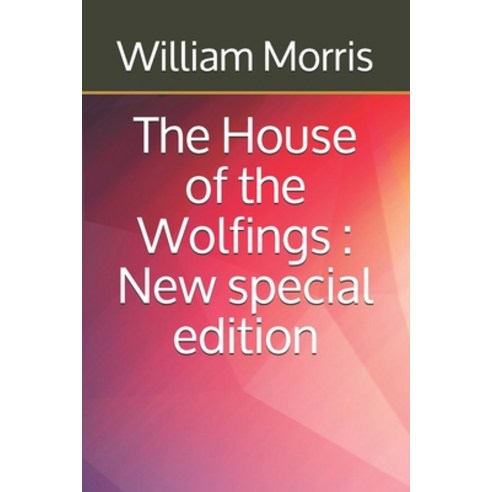 The House of the Wolfings: New special edition Paperback, Independently Published