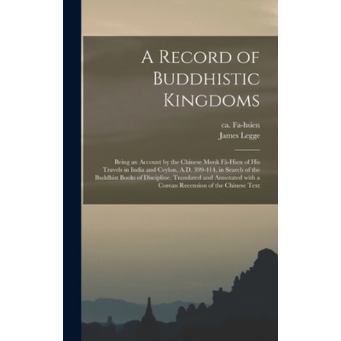 (영문도서) A Record of Buddhistic Kingdoms; Being an Account by the Chinese Monk Fâ-Hien of His Travels ... Hardcover, Legare Street Press, English, 9781013470998