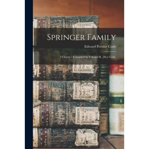 (영문도서) Springer Family: 3 Charts / Compiled by Edward R. [sic] Cody. Paperback, Hassell Street Press, English, 9781014715326