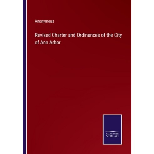 (영문도서) Revised Charter and Ordinances of the City of Ann Arbor Paperback, Salzwasser-Verlag, English, 9783375121402