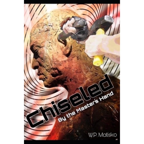 Chiseled: By the Master''s Hand Paperback, Independently Published, English, 9798725700459