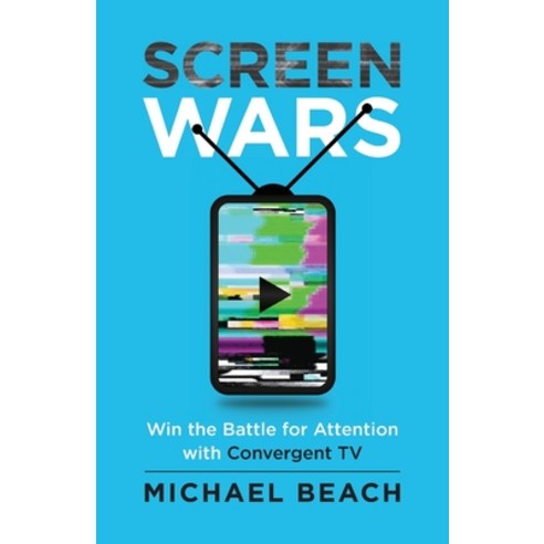 (영문도서) Screen Wars: Win the Battle for Attention with Convergent TV Paperback, Screen Wars Media, English, 9798990229815