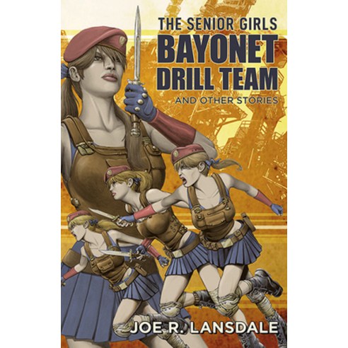 (영문도서) The Senior Girls Bayonet Drill Team and Other Stories Hardcover, Subterranean Press, English, 9781645240976