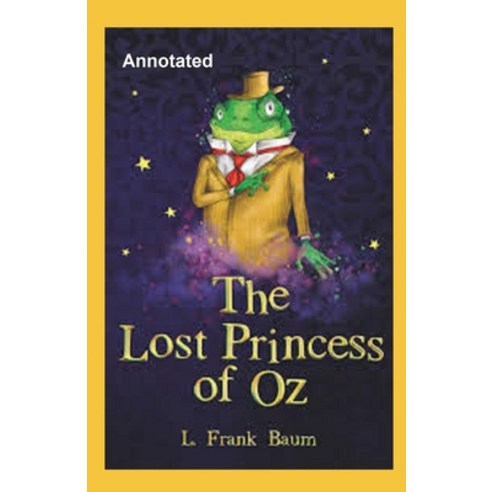 The Lost Princess of Oz Annotated Paperback, Independently Published, English, 9798744567279