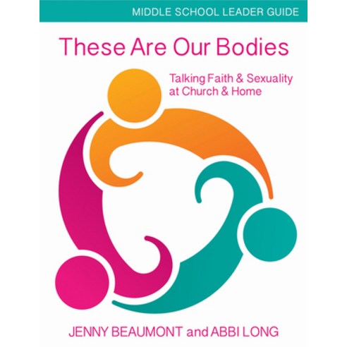 These Are Our Bodies Middle School Leader Guide: Talking Faith & Sexuality at Church & Home Paperback, Church Publishing, English, 9781606743119
