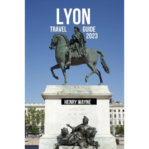 (영문도서) Lyon Travel Guide 2023: "Lyon Unveiled: A Gastronomic Journey Through History and Culture" Paperback, Independently Published, English, 9798857006160