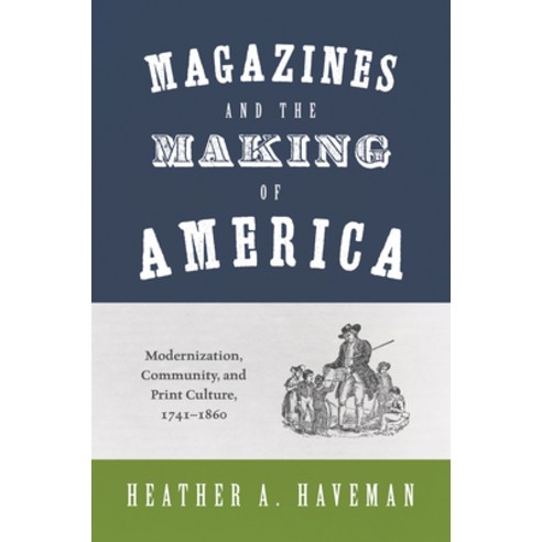 Magazines and the Making of America: Modernization Community and Print Culture 1741-1860 Paperback, Princeton University Press