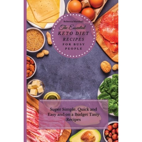 (영문도서) The Essential Keto Diet Recipes For Busy People: Super Simple Quick and Easy and on a Budget... Paperback, Rebecca Marshall, English, 9781803170398