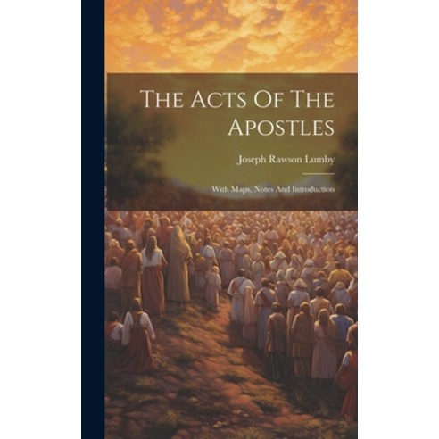 (영문도서) The Acts Of The Apostles: With Maps Notes And Introduction Hardcover, Legare Street Press, English, 9781020962424