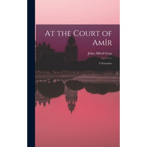(영문도서) At the Court of Amîr: A Narrative Hardcover, Legare Street Press, English, 9781017648409