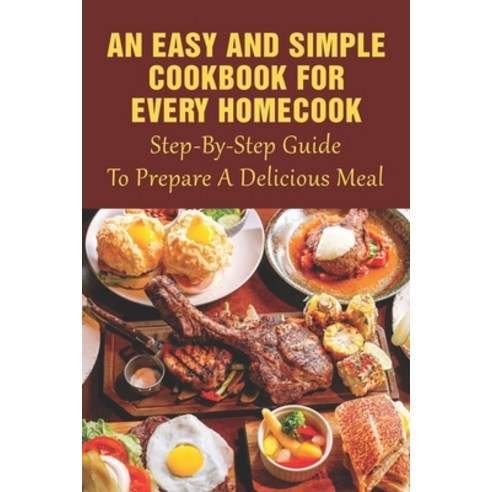 (영문도서) An Easy And Simple Cookbook For Every Homecook: Step-By-Step Guide To Prepare A Delicious Mea... Paperback, Independently Published, English, 9798533914802