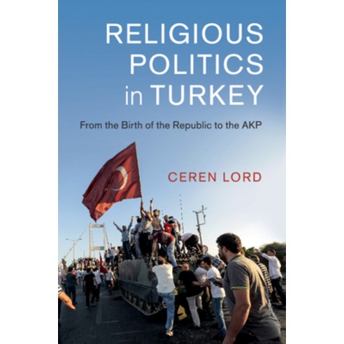 Religious Politics in Turkey: From the Birth of the Republic to the Akp Paperback, Cambridge University Press, English, 9781108458924