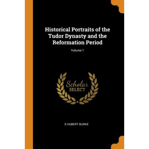 (영문도서) Historical Portraits of the Tudor Dynasty and the Reformation Period; Volume 1 Paperback, Franklin Classics Trade Press, English, 9780344212659