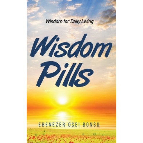 (영문도서) Wisdom Pills: Wisdom for Daily Living Paperback, Ebenezer Osei Bonsu, English, 9789988308735