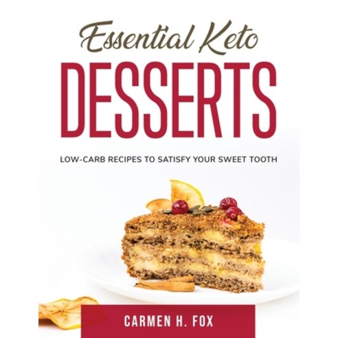 (영문도서) Essential Keto Desserts: Low-Carb Recipes to Satisfy Your Sweet Tooth Paperback, Carmen H. Fox, English, 9781803797977