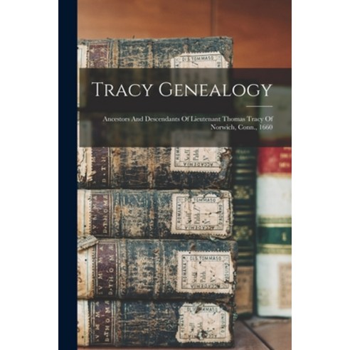 (영문도서) Tracy Genealogy: Ancestors And Descendants Of Lieutenant Thomas Tracy Of Norwich Conn. 1660 Paperback, Legare Street Press, English, 9781016096997