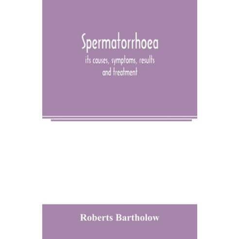 (영문도서) Spermatorrhoea: its causes symptoms results and treatment Paperback, Alpha Edition, English, 9789354003806