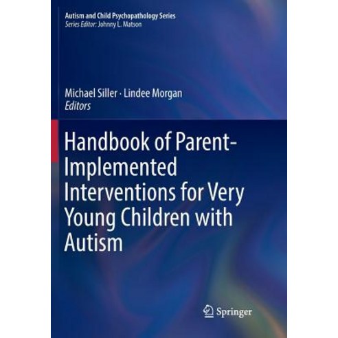 (영문도서) Handbook of Parent-Implemented Interventions for Very Young Children with Autism Paperback, Springer, English, 9783030081515