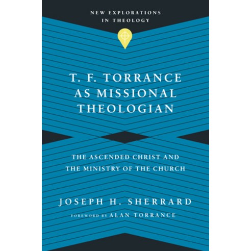 T. F. Torrance as Missional Theologian: The Ascended Christ and the Ministry of the Church Paperback, IVP Academic, English, 9780830849208