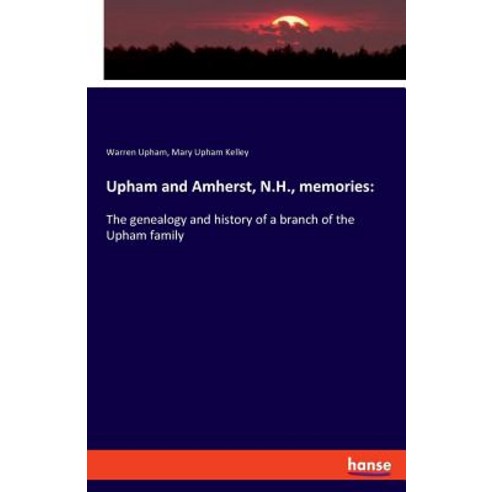 Upham and Amherst N.H. memories: : The genealogy and history of a branch of the Upham family Paperback, Hansebooks, English, 9783337726690