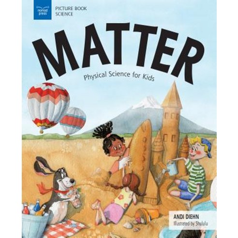 Matter Physical Science for Kids, Nomad Press (VT)